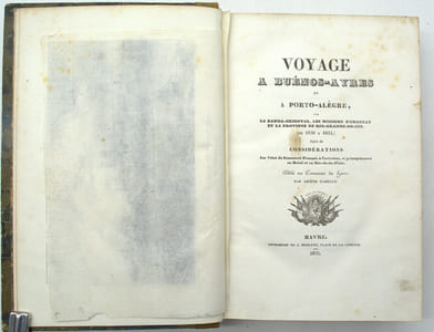 Voyage a Buenos-Ayres et à Porto-Alegre, la Band-Oriental, les Missions d'Uraguay et la Province de Rio Grande do Sul (de 1830 à 1834), suivi de Considérations Sur l'État du Commerce Français a l'Extérieur, et Principalement au Brésil et au Rio de la Plata.