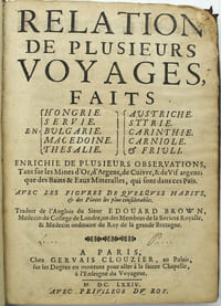 Relation de plusieurs voyages faits en Hongrie, Servie, Bulgarie, Macedoine, Thesalie, Austriche, Styrie, Carinthie, Carniole et Friuli. Enrichie de plusieurs observations, tant sur les mines d'or, d'argent, de cuivre & de vif argent que de bains & eaux mineralles.