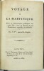 Voyage à la Martinique. Vues et Observations politiques sur cette Isle, avec un Aperçu de ses Productions végétales et animales. Par J. R***, général ...