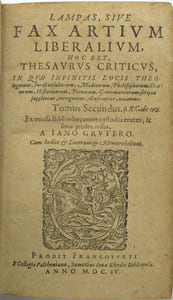 Lampas, Sive fax artium liberalium. Hoc est, Thesaurus criticus, in quo infinitis locis theologorum, jurisconsultorum, medicorum, philosophorum, oratorum, historicorum, poetarum, grammaticorum, scripta supplentur, corriguntur, illustrantur, notantur. Ex otiosa Bibliothecarum custodia erutus, & foras prodire jussus, a Iano Grutero. Cum indice & locurum & memorabilium. 1602-1634.
