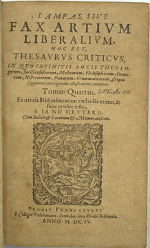 Lampas, Sive fax artium liberalium. Hoc est, Thesaurus criticus, in quo infinitis locis theologorum, jurisconsultorum, medicorum, philosophorum, ...
