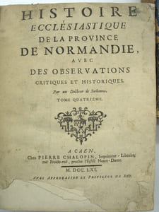 Histoire ecclésiastique de la province de Normandie, avec des observations critiques et historiques par un docteur de Sorbonne
