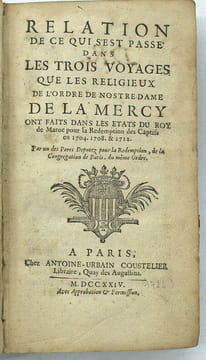 Relation de ce qui s'est passé dans les Trois Voyages que les Religieux de l'Ordre de Nostre-Dame de la Mercy ont faits dans les Etats du Roy de Maroc ...