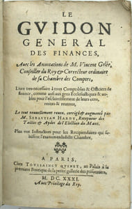 Le guidon général des finances, avec les annotations de M. Vincent Gelée, Conseiller du Roy & Correcteur ordinaire de sa Chambre des Comptes. Livre très-nécessaire à tous comptables & officiers de finance...

