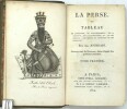 La Perse, ou tableau de l'histoire, du gouvernement, de la religion, de la littérature, etc., de cet empire ; des mœurs et coutumes de ses ...