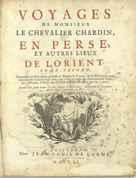 Voyages de Monsieur le chevalier Chardin en Perse et autres lieux de l’Orient, contenant une description particulière de la ville d’Ispahan, capitale ...