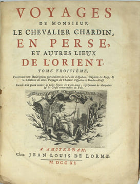 Voyages de Monsieur le chevalier Chardin en Perse et autres lieux de l’Orient, contenant une description particulière de la ville d’Ispahan, capitale ...