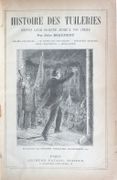 Histoire des Tuileries depuis leur origine jusqu'à nos jour. Drames politiques, vie privée des souverains, débauches secrètes, crimes mystérieux, révélations. Illustrations par GERLIER, RIBAILLIER, KAUFFMANN, KANN, etc... par BEAUJOINT Jules