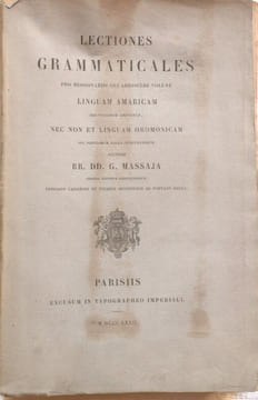 Lectiones Grammaticales pro missionariis qui addiscere volunt linguam amaricam seu vulgarem Abyssiniae, nec non et linguam oromonicam seu populorum ...