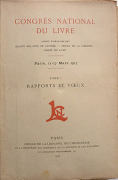 Congrès National du Livre, Comité d'organisation, Société des Gens de lettres, Cercle de la librairie, Comité du livre. Paris, 11-17 Mars 1917
. ...