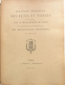 Relation officielle des fêtes et visites organisées par la municipalité de Paris en l'honneur des représentants des municipalités étrangères (2-6 juin 1914)
