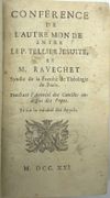 Conférence de l’autre Monde entre le P. Tellier et M. Ravechet, Suivi de Lettre du Roi du Portugal, qui ordonne le séquestre de tous les biens des jésuites de ses royaumes, Suivi de Instructions aux princes sur la manière dont se gouvernent les jésuites, par un religieux désintéressé, traduit de l’italien, Suivi de Arrest de la Cour du parlement séant à Rouen, Suivi de Extrait des Registre du Parlement Séant à Grenoble du 20 Mars 1762, Suivi de Sincérité des Jésuites dans leurs désaveux sur Busembaum, avec l’arrêt du Parlement de Bretagne…, Suivi de Compte rendu des constitutions des Jésuites….


 par ANONYME, CHALOTAIS (Louis-René de Caradeuc de la), AUZANET, ROUHETTE & TARGET Fils
 - Image 2