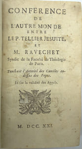 Conférence de l’autre Monde entre le P. Tellier et M. Ravechet, Suivi de Lettre du Roi du Portugal, qui ordonne le séquestre de tous les biens des jésuites de ses royaumes, Suivi de Instructions aux princes sur la manière dont se gouvernent les jésuites, par un religieux désintéressé, traduit de l’italien, Suivi de Arrest de la Cour du parlement séant à Rouen, Suivi de Extrait des Registre du Parlement Séant à Grenoble du 20 Mars 1762, Suivi de Sincérité des Jésuites dans leurs désaveux sur Busembaum, avec l’arrêt du Parlement de Bretagne…, Suivi de Compte rendu des constitutions des Jésuites….