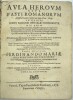 Aula heroum sive fasti Romanorum ab urbe condita usque ad Ann. Dom. 1674. In quibus omnes Romanæ historiæ continentur: hic enim Romanorum reges, ...
