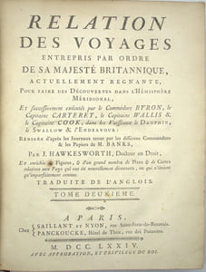 Relation Des Voyages Entrepris […] Pour Faire Des Découvertes Dans L’hémisphère Méridional, et successivement exécutés par le Commodore Byron, le Capitaine Carteret, le Capitaine Wallis & le Capitaine Cook, dans les vaisseaux le Dauphin, le Swallow & l'Endeavour ...Tome 2 seul
