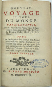 Nouveau Voyage au tour du monde. […] Enrichi de plusieurs Plans, Vûës & Perspectives des principales Villes & Ports du Pérou, Chily, Bresil, & de la Chine. Avec Une Description de l'Empire de la Chine beaucoup plus ample & plus circonstanciée que celles qui ont paru jusqu'à present, où il est traité des Mœurs, Religion, Politique, éducation & commerce des Peuples de cet Empire. 
