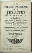 Le Philosophisme des Jésuites de Marseille. En deux parties. La I. Contient les intrigues, injustices, surprises, &c. qu’ils ont employées pour y faire fonder trois chaires de théologie en octobre 1689. La II. Comment le Philosophisme y a été introduit dès les mois suivants, renouvelé au commencement de 1691, & frauduleusement retracé le 25 juin de la même année par le P. Béon, leur professeur en théologie.
 par PORRADE (Pierre de) ou BUON (Gaspard) ANTI-JÉSUITES
 - Image 2