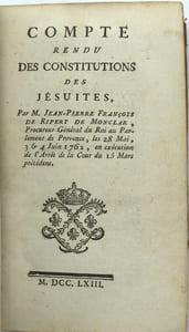 Compte rendu des Constitutions des Jésuites, par M. Jean-Pierre François de Ripert de Monclar, procureur général du Roi au Parlement de Provence, les 28 mai, 3 et 4 juin 1762, en exécution de l’arrêt de la Cour du 15 mars précédent.
