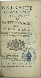 Retraite selon l’esprit et la méthode de Saint Ignace, pour les ecclésiastiques. Par le R. P. François Nepveu de la Compagnie de Jésus.
