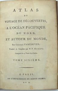 Voyage de découvertes, à l’océan Pacifique nord, et autour du monde, entrepris par ordre de sa majesté Britannique, exécuté, pendant les années 1790, 1791, 1792, 1793, 1794 et 1795, par le capitaine George Vancouver. Traduit de l’Anglais par P.F. Henry. ATLAS Seul. 

