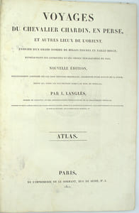 Voyages du chevalier Chardin, en Perse, et autres lieux de l’Orient. Enrichis d’un grand nombre de belles figures en taille-douce, représentant les antiquités et les choses remarquables du pays. Nouvelle édition, soigneusement conférée sur les trois éditions originales, augmentée d’une notice de la Perse, depuis les temps les plus reculés jusqu’à ce jour, de notes, etc. ATLAS Seul

