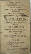Defensio pro Valer. Magno, in qua exponitur Ecclesiæ Romano-Catholicæ scandalum, id est Jesuitarum hæresis, seu atheismus detectus a Theophilo secundum Apostolicam denunciationem Valeriani Magni, ad Imperatorem, Reges, Principes ; Contra lib. Audiatur et altera pars ! Homo politicus accessit integer 
 par THÉOPHILUS - Image 2