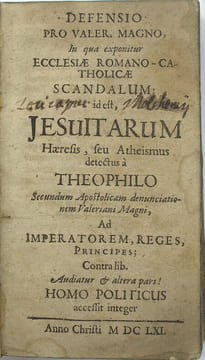 Defensio pro Valer. Magno, in qua exponitur Ecclesiæ Romano-Catholicæ scandalum, id est Jesuitarum hæresis, seu atheismus detectus a Theophilo ...