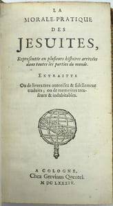 La Morale-pratique des Jésuites, représentée en plusieurs histoires arrivées dans toutes les parties du monde. Extraite ou de livres très autorisez & fidèlement traduits ; ou de mémoires très-sûrs & indubitables.
