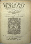 Les Observations de plusieurs singularitez et choses mémorables, trouvées en Grèce, Asie, Judée, Égypte, Arabie et autres pays étranges… Reveuës de nouveau et augmentées de figures. 
 par BELON (Pierre). 
 - Image 1