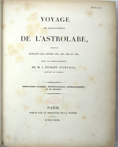 Voyage de découvertes de l'astrolabe, exécuté pendant les années 1826, 1827, 1828 et 1829. Observations nautiques, météorologiques, hydrographiques, et de physique. 
