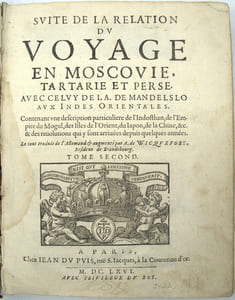 Suitte du voyage en Moscovie. Tartarie et Perse, avec celuy de J. A. de Mandelslo aux Indes orientales, contenant une description... de l'Indosthan, de l'empire du Mogul, des isles de l'Orient, du Japon, de la Chine….
