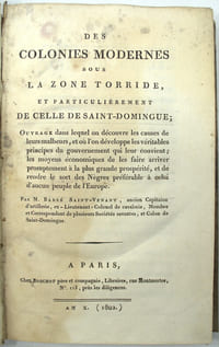 Les colonies modernes sous la zone torride, et particulièrement de celle de Saint-Domingue ; ouvrage dans lequel on découvre les causes de leurs malheurs, et où l'on développe les véritables principes du gouvernement qui leur convient ; les moyens économiques de les faire arriver promptement à la plus grande prospérité, et de rendre le sort des Nègres préférable à celui d'aucun peuple de l'Europe