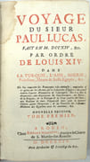 Voyage du Sieur Paul Lucas, fait en MDCCXIV, &c. Par ordre de Louis XIV, dans la Turquie, L'Asie, Sourie, Palestine, Haute & Basse Égypte, &c. où l'on trouvera des remarques très-curieuses, comparées à ce qu'ont dit les Anciens sur le labyrinthe d'Égypte, un grand nombre d'autres monuments de l'Antiquité, dont il a fait la découverte, une description du gouvernement, des forces, de la religion, de la politique & de l'état présent des Turcs, une relation de leurs préparatifs faits pour la dernière guerre contre l'Empereur & un parallèle des coutumes modernes des Égyptiens avec les anciennes, &c.

 par LUCAS, (Paul)  

 - Image 2