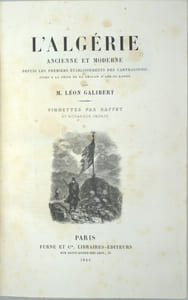 L’Algérie ancienne et moderne depuis les premiers établissements des carthaginois jusqu’à la prise de la Smalah d Abd-El-Kader. Vignettes par Raffet et Rouargue Frères.
