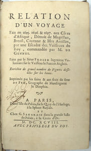Relation d'un voyage fait en 1695, 1696 et 1697 aux Côtes d'Afrique, Détroit de Magellan, Brezil, Cayenne et Isles Antilles, par une escadre des vaisseaux du Roy, commandée par M. de Gennes….
