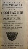 Recueil des voiages qui ont servi &agrave; l’&eacute;tablissement et aux progr&egrave;s de la Compagnie des Indes orientales, form&eacute;e dans les Provinces-Unies des Pa&iuml;s-Bas. ...