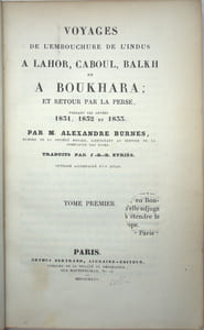 Voyages de l’embouchure de l’Indus à Lahore, Caboul, Balkh et à Boukhara ; et retour par la Perse pendant les années 1831, 1832 et 1833. Traduits par J.-B.-B. Eyriès. Texte seul
