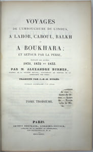 Voyages de l’embouchure de l’Indus à Lahore, Caboul, Balkh et à Boukhara ; et retour par la Perse pendant les années 1831, 1832 et 1833. Traduits par J.-B.-B. Eyriès. Texte seul
