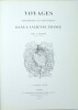 Voyage pittoresque et romantique dans l’ancienne France, publi&eacute; par M. le baron Taylor ; avec des textes r&eacute;dig&eacute;s par Charles Nodier et Alphonse de ...