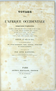 Voyage dans l'Afrique Occidentale comprenant l'exploration du Sénégal depuis Saint-Louis jusqu'à Falémé, au-delà de Bakel ; de la Falémé‚ depuis son embouchure jusqu'à Sansanding ; des mines d'or de Kéniéba dans le Bambouk ; des pays de Galam, Bondou et Woolli; et de la Gambie, depuis Baracounda jusqu'à l'Océan ; exécuté‚ en 1843 et 1844. 
