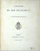 Captivité du roi François Ier.
 par CHAMPOLLION-FIGEAC (Aimé)
 - Image 2