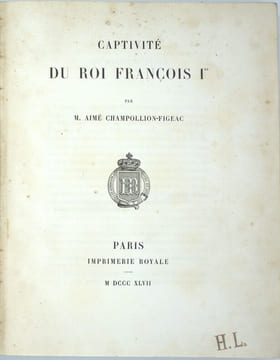 Captivité du roi François Ier.
. CHAMPOLLION-FIGEAC (Aimé)