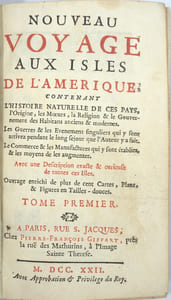 Nouveau voyage aux isles de l'Amerique, contenant l'histoire naturelle de ces pays, l’origine, les Mœurs, la Religion & le Gouvernement des Habitans anciens & modernes. Les Guerres & les Evenemens singuliers qui y sont arrivez pendant le long sejour que l'Auteur y a fait. Le Commerce & les Manufactures qui y sont établies, & les moyens de les augmenter : Avec une Description exacte & curieuse de toutes ces Isles. Ouvrage enrichi de plus de cent Cartes, Plans, & Figures en Tailles-douces.

