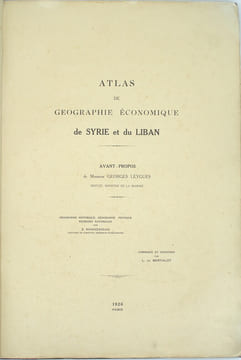 Atlas de géographie économique de SYRIE et du LIBAN. Avant-propos de Monsieur Georges Leygues, député, ministre de la Marine. Géographie historique, ...