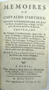 Mémoires du chevalier d Arvieux, envoyé extraordinaire du Roy à la Porte, consul d’Alep, d’Alger, de Tripoli, & autres Echelles du Levant.
