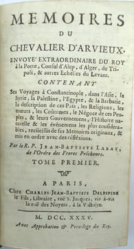 Mémoires du chevalier d Arvieux, envoyé extraordinaire du Roy à la Porte, consul d’Alep, d’Alger, de Tripoli, & autres Echelles du Levant.
. ARVIEUX ...