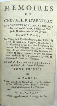 Mémoires du chevalier d Arvieux, envoyé extraordinaire du Roy à la Porte, consul d’Alep, d’Alger, de Tripoli, & autres Echelles du Levant.