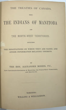 The treaties of Canada with the Indians of Manitoba and the North-West territories […] 
. MORRIS (Alexander) 
