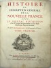 Histoire et Description G&eacute;n&eacute;rale de la Nouvelle France, avec Le Journal Historique d'un Voyage fait par ordre du Roi dans l'Am&eacute;rique Septentrionale. ...