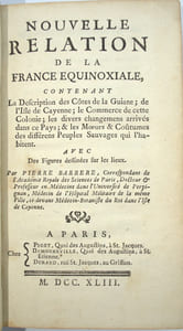 Nouvelle relation de la France équinoxiale, contenant la description des côtes de la Guiane ; de l'Isle de Cayenne ; le commerce de cette colonie ; les divers changemens arrivés dans ce Pays ; & les mœurs & coûtumes des différens peuples sauvages qui l'habitent.